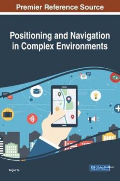 Positioning and Navigation in Complex Environments - - Books - IGI Global - 9781522535287 - January 5, 2018