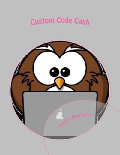 Custom Code Cash - Patti Markow - Livros - Createspace Independent Publishing Platf - 9781523385287 - 12 de janeiro de 2016