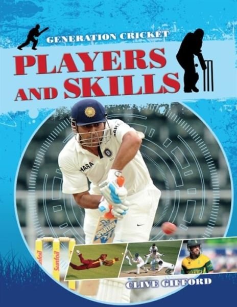 Generation Cricket: Players and Skills - Generation Cricket - Clive Gifford - Books - Hachette Children's Group - 9781526300287 - March 20, 2018
