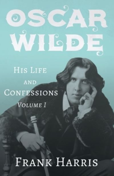 Cover for Frank Harris · Oscar Wilde - His Life and Confessions - Volume I (Paperback Book) (2020)