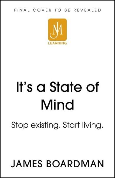 Cover for James Boardman · It's a State of Mind: Stop existing. Start living. (Taschenbuch) (2019)