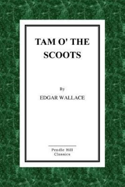 Tam O' the Scoots - Edgar Wallace - Boeken - Createspace Independent Publishing Platf - 9781530215287 - 24 februari 2016