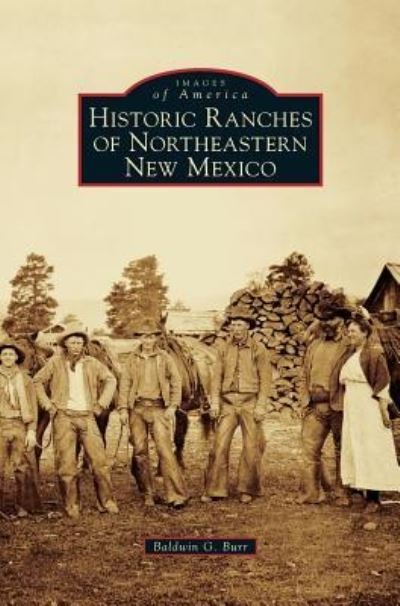 Cover for Baldwin G Burr · Historic Ranches of Northeastern New Mexico (Hardcover Book) (2016)