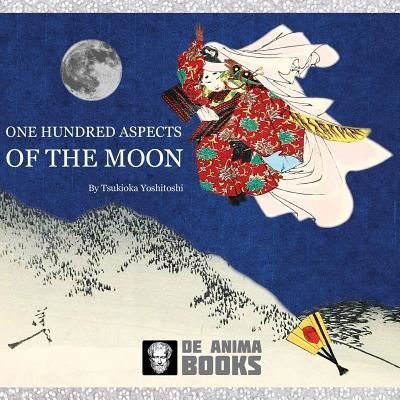 Cover for De Anima Books · One Hundred Aspects of the Moon by Tsukioka Yoshitoshi (Paperback Bog) (2016)