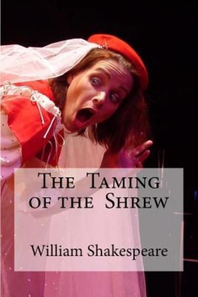 The Taming of the Shrew - William Shakespeare - Libros - Createspace Independent Publishing Platf - 9781533441287 - 25 de mayo de 2016