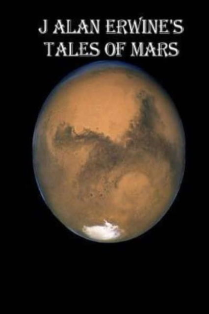 Cover for J Alan Erwine · J Alan Erwine's Tales of Mars (Paperback Book) (2016)