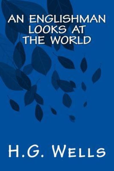 An Englishman Looks at The World - H.G. Wells - Książki - Createspace Independent Publishing Platf - 9781535265287 - 6 października 2016