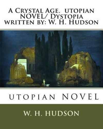 Cover for W H Hudson · A Crystal Age. utopian NOVEL/ Dystopia written by (Paperback Book) (2016)