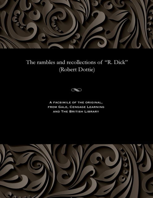 Cover for Robert Dottie · The Rambles and Recollections of R. Dick (Robert Dottie) (Paperback Book) (1901)