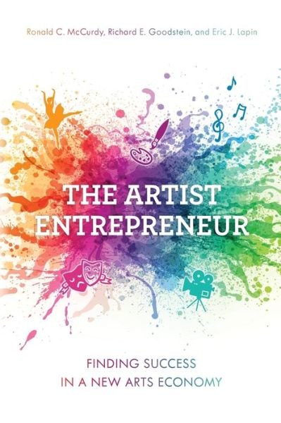 Cover for McCurdy, Ronald C., artistic director, The Langston Hughes Project, professor, USC Thornton School of Music · The Artist Entrepreneur: Finding Success in a New Arts Economy (Paperback Book) (2019)