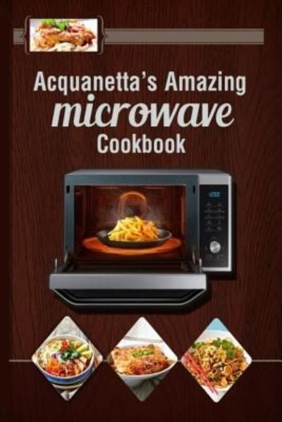 Cover for Acquanetta L Richardson · Acquanetta's Amazing Microwave Cookbook (Paperback Bog) (2016)
