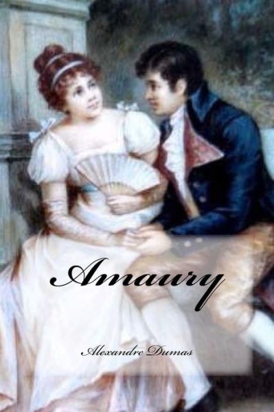 Amaury - Alexandre Dumas - Books - Createspace Independent Publishing Platf - 9781539858287 - October 31, 2016