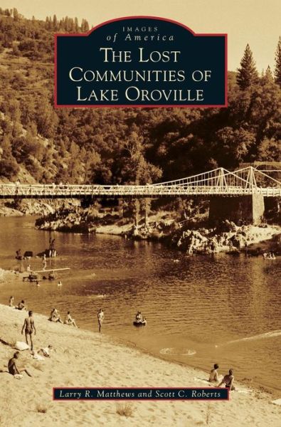 Cover for Larry R Matthews · The Lost Communities of Lake Oroville (Hardcover Book) (2016)