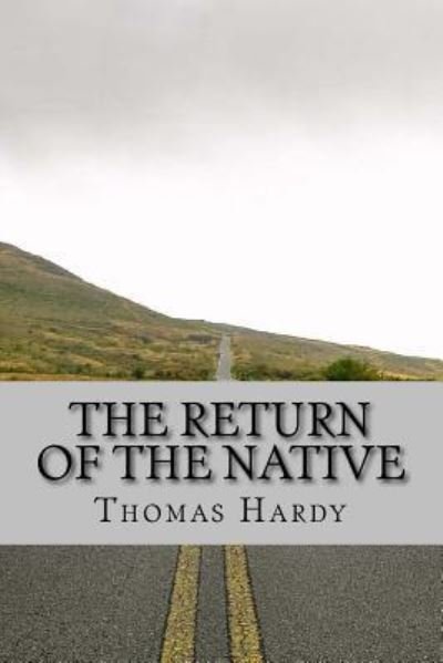 The Return of the Native - Thomas Hardy - Kirjat - Createspace Independent Publishing Platf - 9781541220287 - keskiviikko 28. joulukuuta 2016
