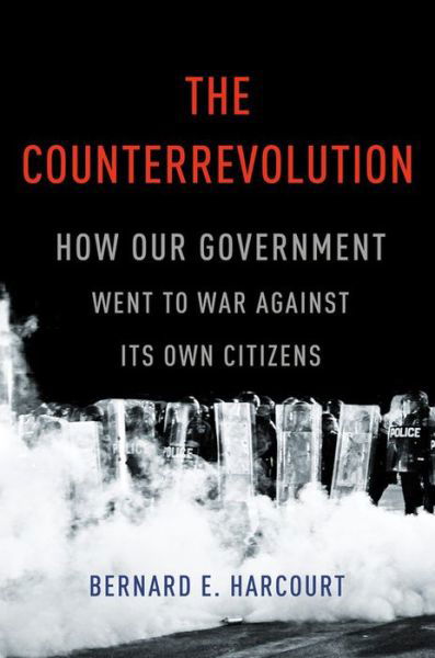 Cover for Bernard E. Harcourt · The Counterrevolution: How Our Government Went to War Against Its Own Citizens (Gebundenes Buch) (2018)