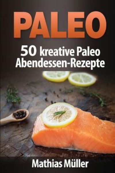 Paleo - Mathias Müller - Books - CreateSpace Independent Publishing Platf - 9781542830287 - February 2, 2017