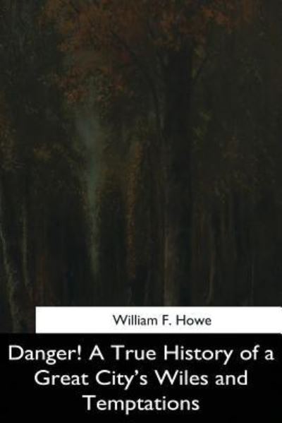 Cover for William F Howe · Danger! A True History of a Great City's Wiles and Temptations (Paperback Book) (2017)