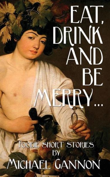 Cover for Michael Gannon · Eat, Drink And Be Merry... (Taschenbuch) (2017)