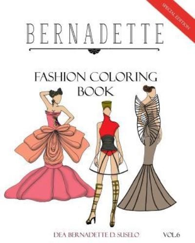 Cover for Dea Bernadette D Suselo · BERNADETTE Fashion Coloring Book Vol. 6 (Taschenbuch) (2017)