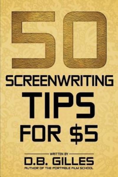 Cover for D B Gilles · 50 Screenwriting Tips for $5 (Paperback Bog) (2017)