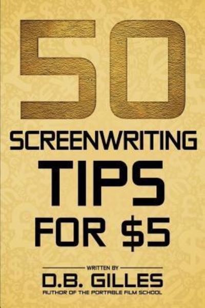 Cover for D B Gilles · 50 Screenwriting Tips for $5 (Paperback Book) (2017)