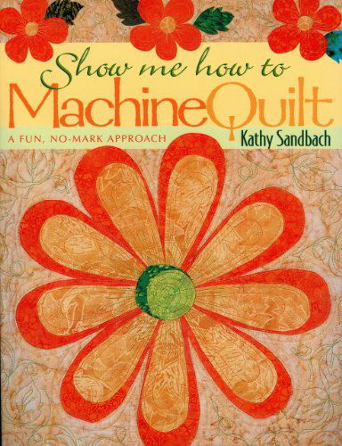 Show Me How to Machine Quilt- Print on Demand Edition - Kathy Sandbach - Książki - C&T Publishing, Inc. - 9781571201287 - 2002