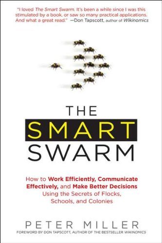 Cover for Peter Miller · The Smart Swarm: How to Work Efficiently, Communicate Effectively, and Make Better Decisions Using the Secrets of Flocks, Schools, and Colonies (Paperback Book) [Reprint edition] (2011)