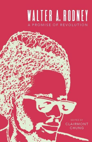Walter A. Rodney: a Promise of Revolution - Clairmont Chung - Books - Monthly Review Press - 9781583673287 - October 1, 2012