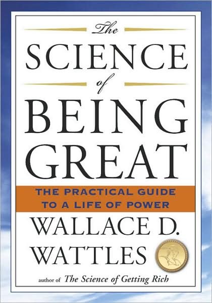 Science of Being Great: The Practical Guide to a Life of Power - Wallace D. Wattles - Books - Penguin Putnam Inc - 9781585426287 - August 16, 2007