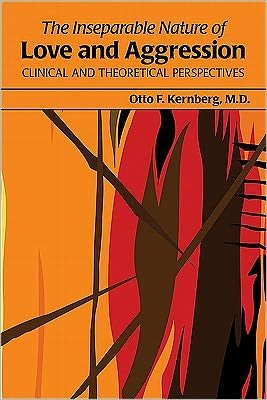 Cover for Kernberg, Otto F., MD (New York Presbyterian Hospital- Weill Cornell Medical Center) · The Inseparable Nature of Love and Aggression: Clinical and Theoretical Perspectives (Pocketbok) (2011)