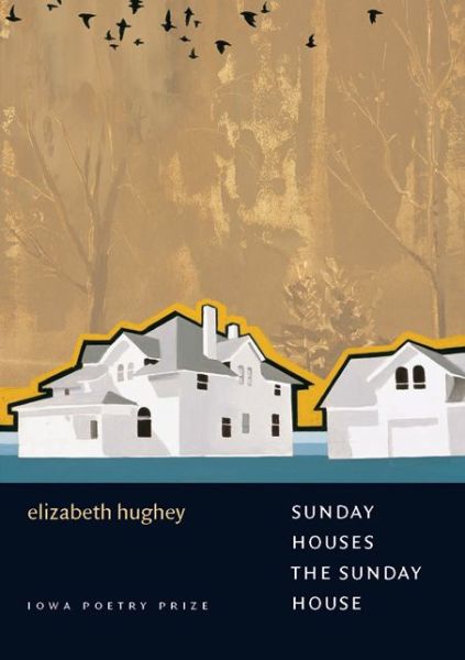 Cover for Elizabeth Hughey · Sunday Houses the Sunday House - Iowa Poetry Prize Series (Paperback Book) (2007)