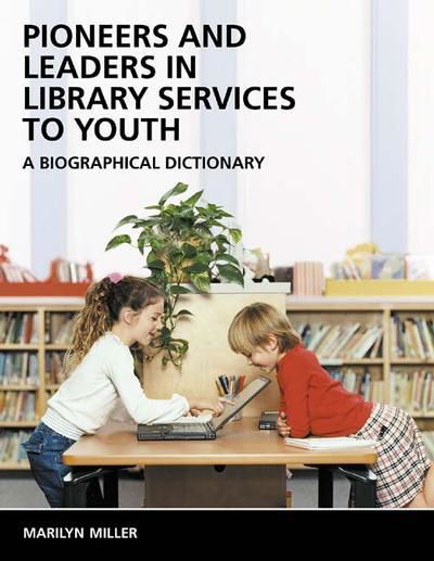 Cover for Marilyn Miller · Pioneers and Leaders in Library Services to Youth: A Biographical Dictionary (Hardcover Book) (2003)