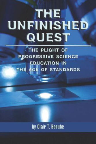 Cover for Clair T. Berube · The Unfinished Quest: the Plight of Progressive Science Education in the Age of Standards (Pb) (Paperback Book) (2008)