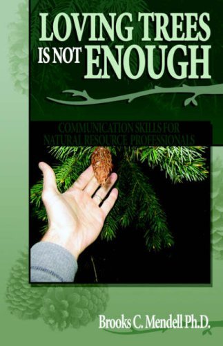 Loving Trees is Not Enough: Communication Skills for Natural Resource Professionals - Brooks C. Mendell - Bücher - Aventine Press - 9781593304287 - 12. September 2006