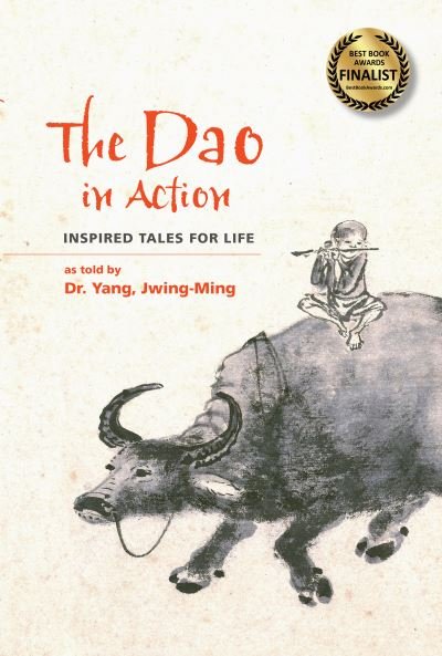 Cover for Yang, Dr. Jwing-Ming, Ph.D. · The Dao in Action: Inspired Tales for Life (Innbunden bok) [New edition] (2024)
