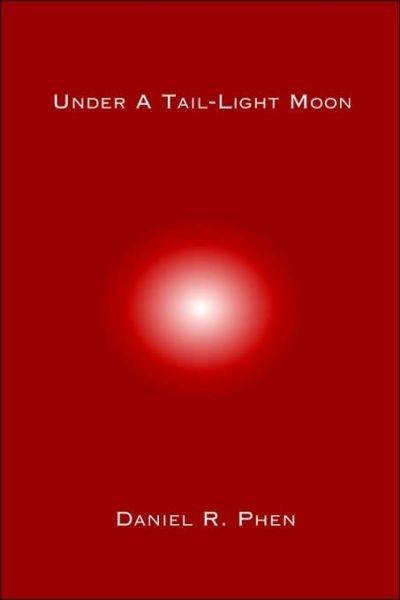 Cover for Phen, Daniel, R. · Under A Tail-Light Moon (Paperback Book) (2006)