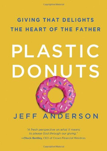 Cover for Jeff Anderson · Plastic Donuts: Giving that Delights the Heart of the Father (Hardcover Book) [Reprint edition] (2013)