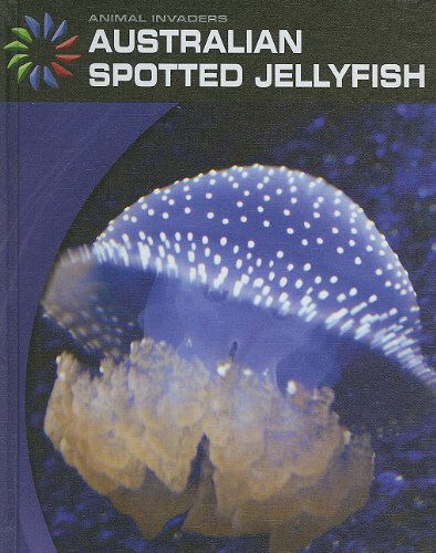 Cover for Susan Heinrichs Gray · Australian Spotted Jellyfish (Animal Invaders) (Hardcover Book) (2010)