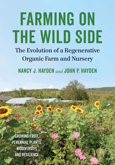 Cover for Nancy J. Hayden · Farming on the Wild Side: The Evolution of a Regenerative Organic Farm and Nursery (Paperback Book) (2019)