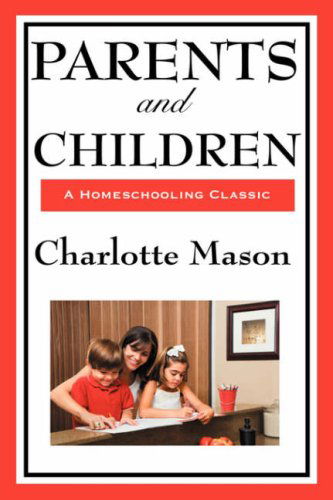 Cover for Charlotte Mason · Parents and Children: Volume II of Charlotte Mason's Original Homeschooling Series (Hardcover Book) (2008)