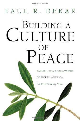 Cover for Paul R. Dekar · Building a Culture of Peace: Baptist Peace Fellowship of North America, the First Seventy Years (Pocketbok) (2010)