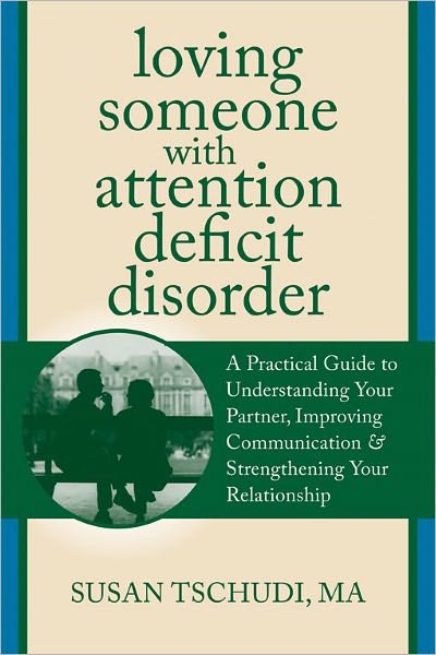 Cover for Susan Tschundi · Loving Someone with ADD: A Practical Guide to Understanding Your Partner, Improving Your Communication, and Strengthening Your Relationship - New Harbinger Loving Someone Series (Taschenbuch) (2012)