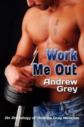 Work Me Out - Work Out Series - Andrew Grey - Books - Dreamspinner Press - 9781615819287 - September 9, 2011