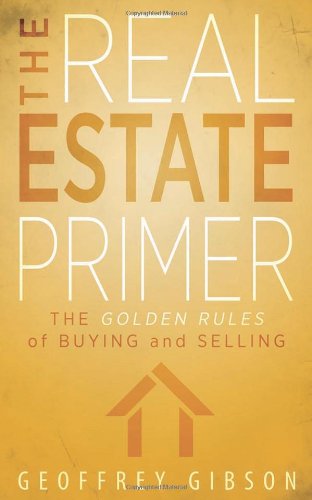 Cover for Geoffrey Gibson · The Real Estate Primer: The Golden Rules of Buying and Selling (Pocketbok) (2014)