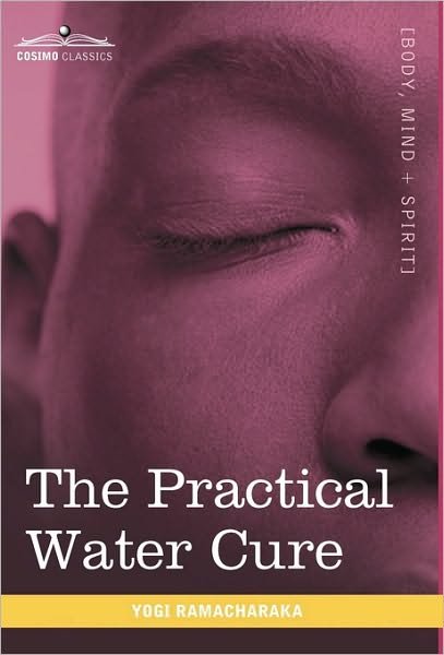 Cover for Yogi Ramacharaka · The Practical Water Cure: As Practiced in India and Other Oriental Countries (Inbunden Bok) (2010)