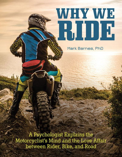 Cover for Mark Barnes · Why We Ride: A Psychologist Explains the Motorcyclist's Mind and the Relationship Between Rider, Bike, and Road (Paperback Book) (2017)