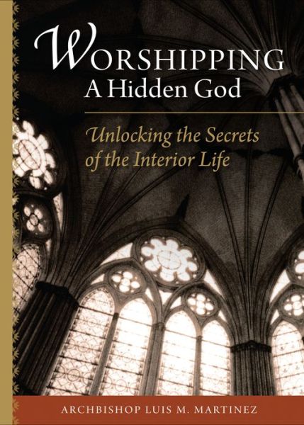 Cover for Luis M. Martinez · Worshipping a Hidden God: Unlocking the Secrets of the Interior Life (Paperback Book) (2014)