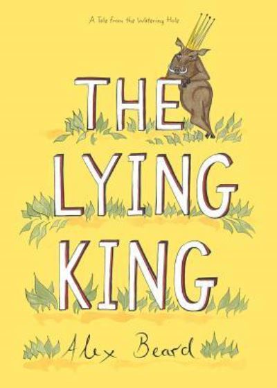 Cover for Alex Beard · The Lying King (Inbunden Bok) (2018)