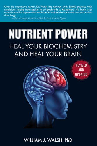 Nutrient Power: Heal Your Biochemistry and Heal Your Brain - William J. Walsh - Books - Skyhorse Publishing - 9781626361287 - May 6, 2014