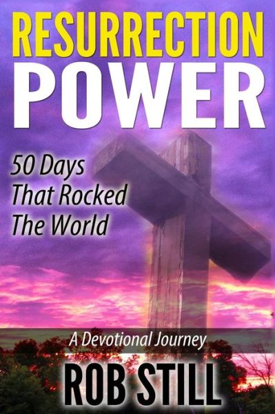 Cover for Rob Still · Resurrection Power: 50 Days That Rocked the World: a Devotional Journey (Paperback Book) (2014)